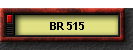 BR 515
