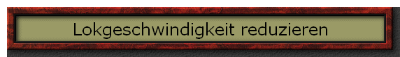 Lokgeschwindigkeit reduzieren